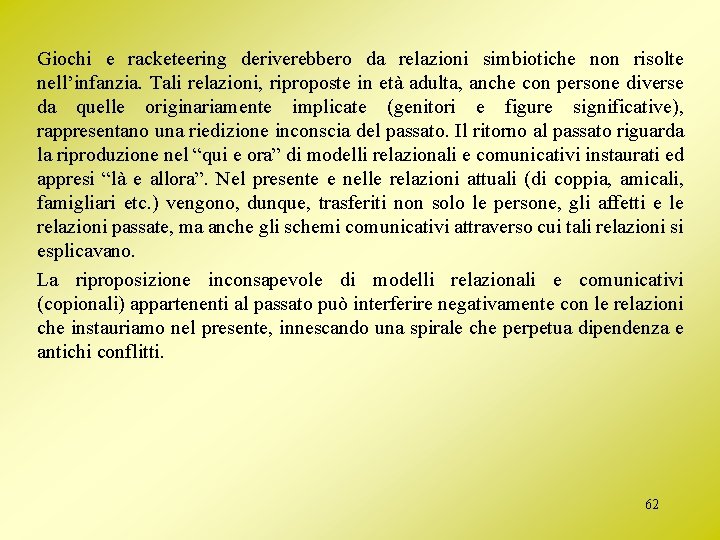 Giochi e racketeering deriverebbero da relazioni simbiotiche non risolte nell’infanzia. Tali relazioni, riproposte in