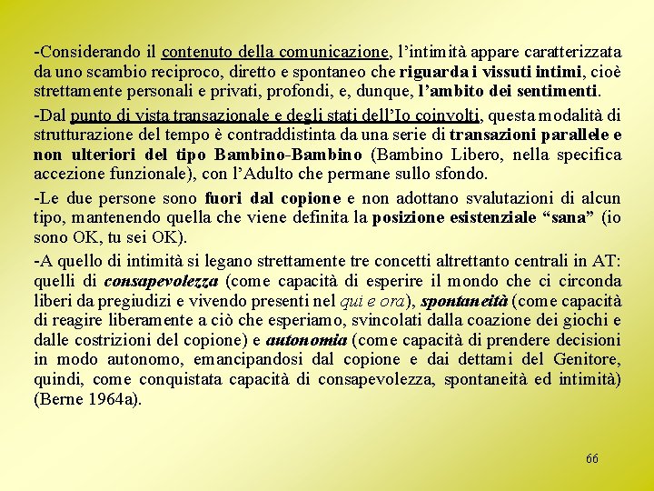 -Considerando il contenuto della comunicazione, l’intimità appare caratterizzata da uno scambio reciproco, diretto e