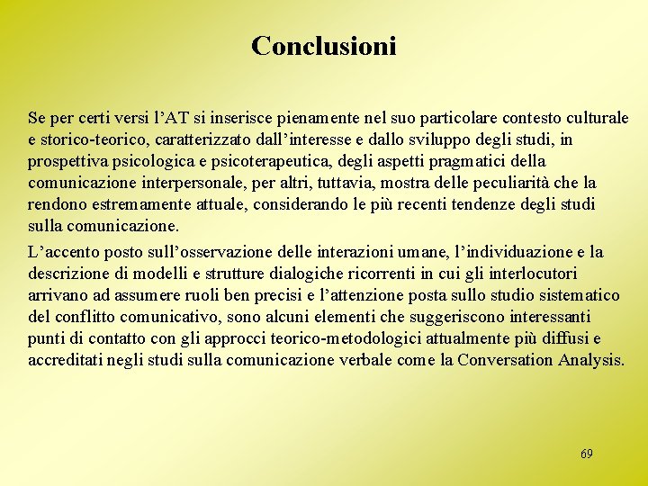 Conclusioni Se per certi versi l’AT si inserisce pienamente nel suo particolare contesto culturale