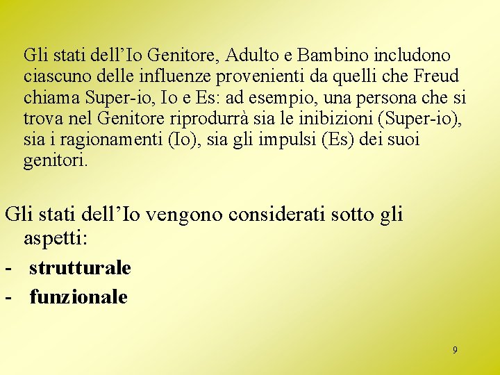 Gli stati dell’Io Genitore, Adulto e Bambino includono ciascuno delle influenze provenienti da quelli