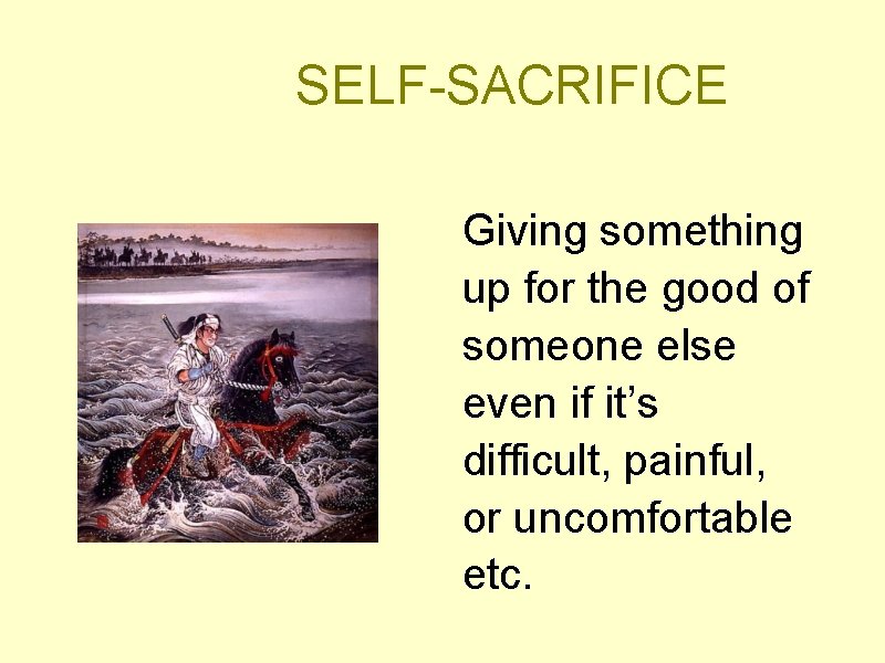 SELF-SACRIFICE Giving something up for the good of someone else even if it’s difficult,