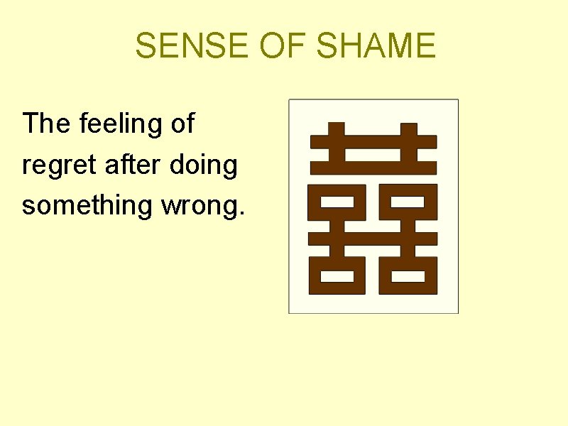 SENSE OF SHAME The feeling of regret after doing something wrong. 