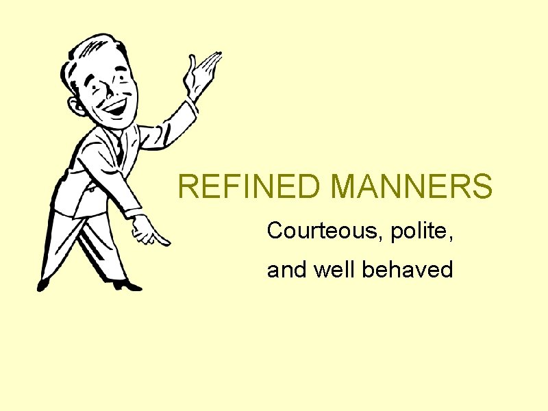 REFINED MANNERS Courteous, polite, and well behaved 