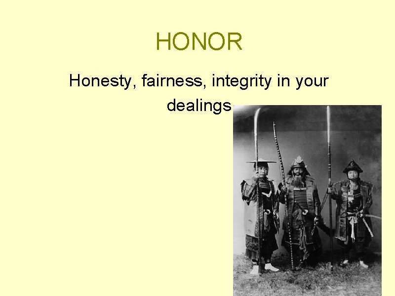 HONOR Honesty, fairness, integrity in your dealings 