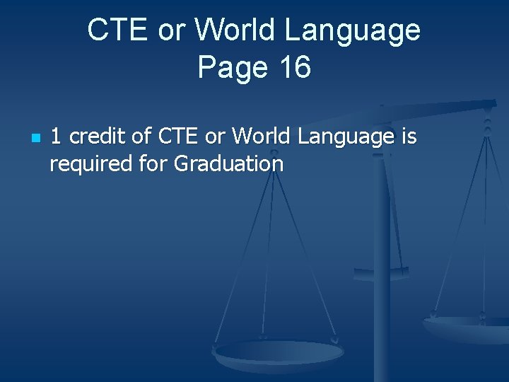 CTE or World Language Page 16 n 1 credit of CTE or World Language