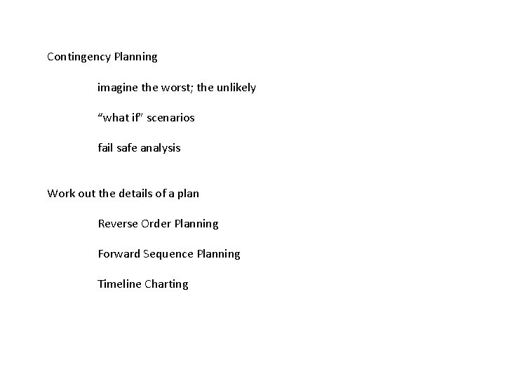 Contingency Planning imagine the worst; the unlikely “what if” scenarios fail safe analysis Work