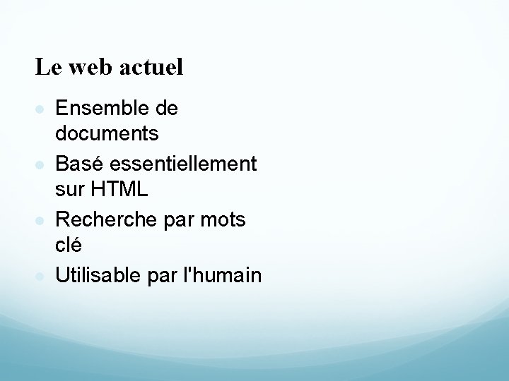 Le web actuel l l Ensemble de documents Basé essentiellement sur HTML Recherche par