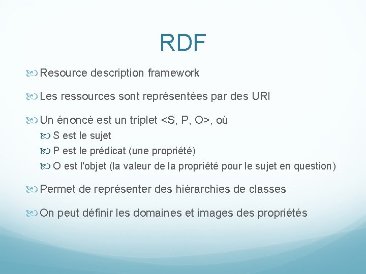 RDF Resource description framework Les ressources sont représentées par des URI Un énoncé est