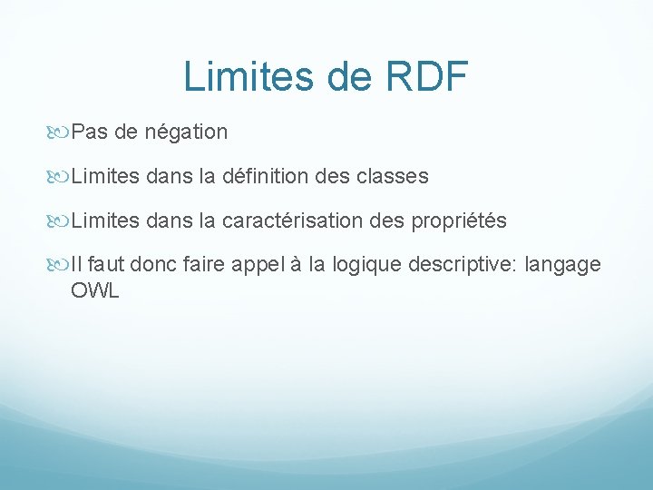 Limites de RDF Pas de négation Limites dans la définition des classes Limites dans