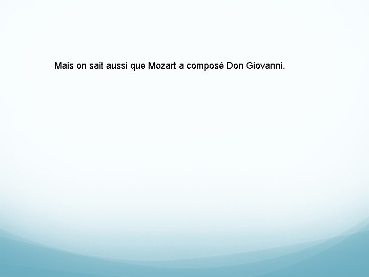 Mais on sait aussi que Mozart a composé Don Giovanni. 