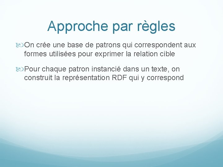 Approche par règles On crée une base de patrons qui correspondent aux formes utilisées