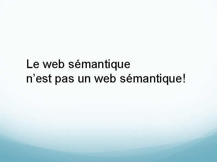 Le web sémantique n’est pas un web sémantique! 