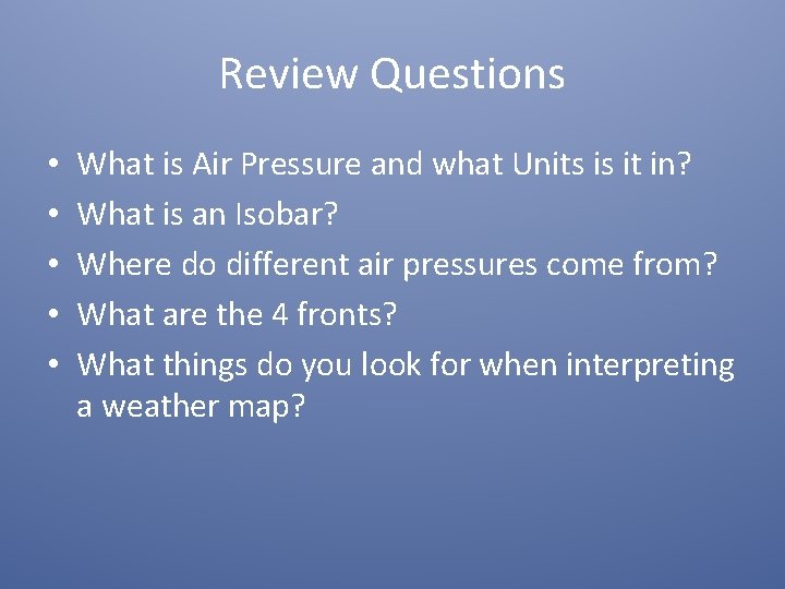 Review Questions • • • What is Air Pressure and what Units is it