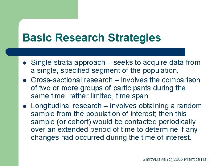 Basic Research Strategies l l l Single-strata approach – seeks to acquire data from