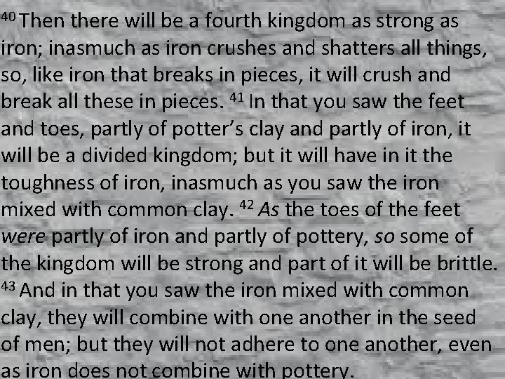 40 Then there will be a fourth kingdom as strong as iron; inasmuch as