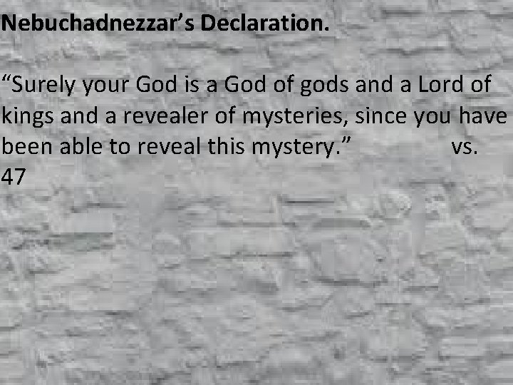 Nebuchadnezzar’s Declaration. “Surely your God is a God of gods and a Lord of