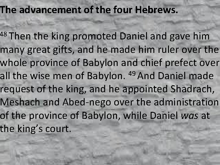 The advancement of the four Hebrews. 48 Then the king promoted Daniel and gave
