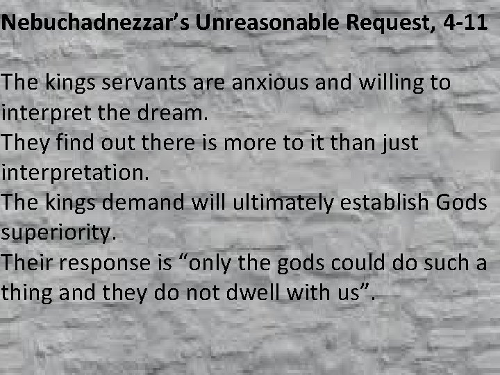 Nebuchadnezzar’s Unreasonable Request, 4 -11 The kings servants are anxious and willing to interpret