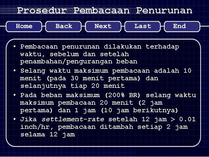 Prosedur Pembacaan Penurunan • Pembacaan penurunan dilakukan terhadap waktu, sebelum dan setelah penambahan/pengurangan beban