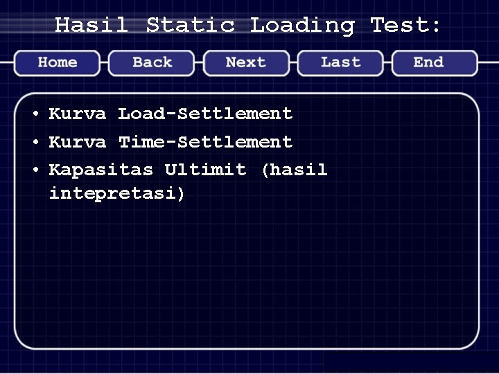 Hasil Static Loading Test: • Kurva Load-Settlement • Kurva Time-Settlement • Kapasitas Ultimit (hasil