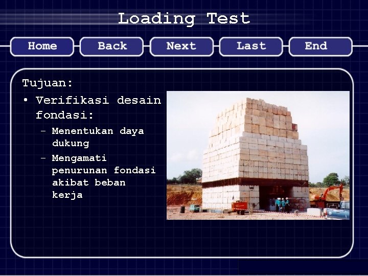 Loading Test Tujuan: • Verifikasi desain fondasi: – Menentukan daya dukung – Mengamati penurunan