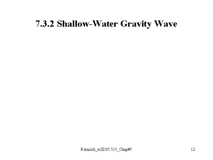 7. 3. 2 Shallow-Water Gravity Wave Reinisch_ASD 85. 515_Chap#7 12 