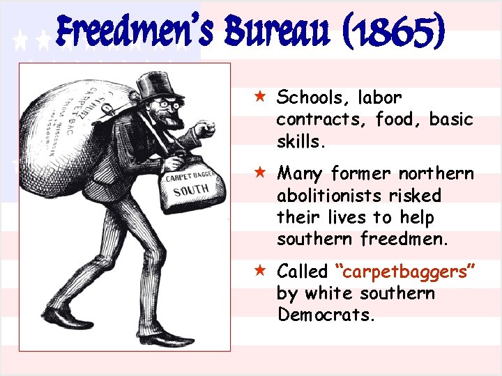 Freedmen’s Bureau (1865) « Schools, labor contracts, food, basic skills. « Many former northern