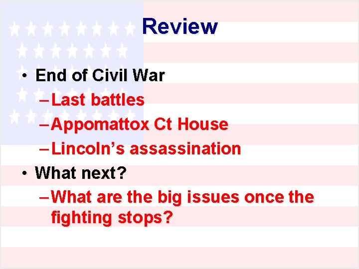 Review • End of Civil War – Last battles – Appomattox Ct House –