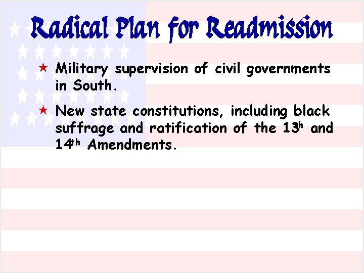 Radical Plan for Readmission « Military supervision of civil governments in South. « New