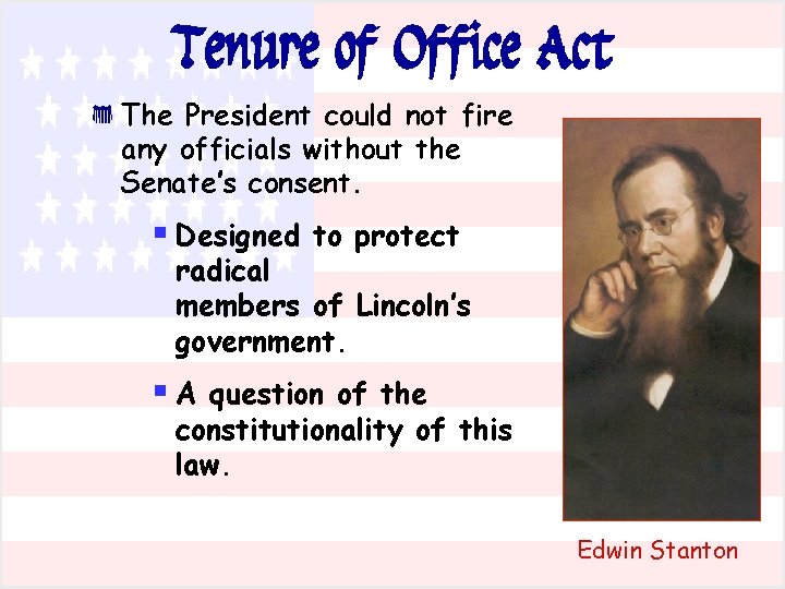 Tenure of Office Act * The President could not fire any officials without the