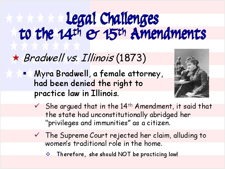 Legal Challenges to the 14 th & 15 th Amendments « Bradwell vs. Illinois