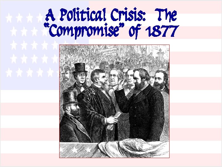 A Political Crisis: The “Compromise” of 1877 