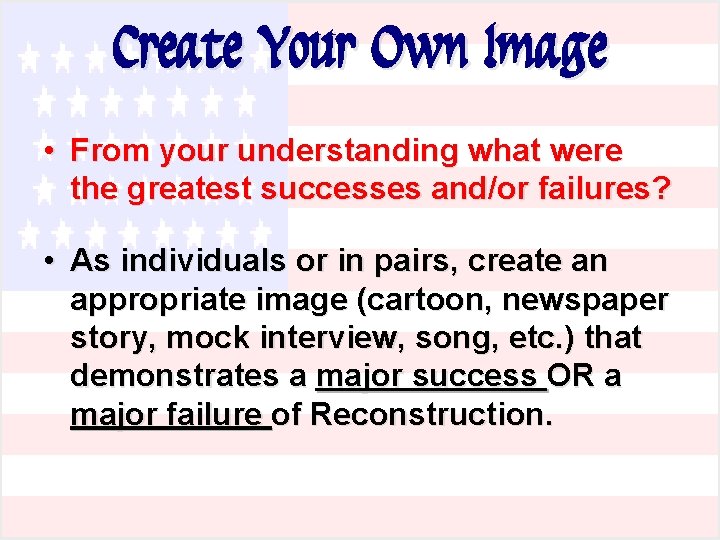 Create Your Own Image • From your understanding what were the greatest successes and/or