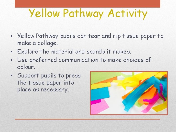 Yellow Pathway Activity • Yellow Pathway pupils can tear and rip tissue paper to Yellow Pathway Activity • Yellow Pathway pupils can tear and rip tissue paper to