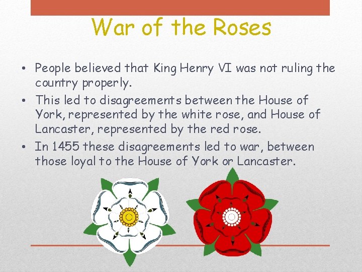 War of the Roses • People believed that King Henry VI was not ruling War of the Roses • People believed that King Henry VI was not ruling