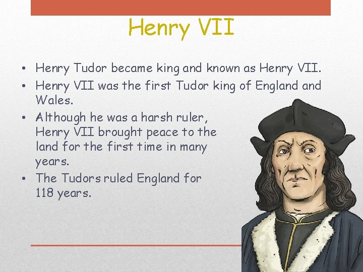 Henry VII • Henry Tudor became king and known as Henry VII. • Henry Henry VII • Henry Tudor became king and known as Henry VII. • Henry