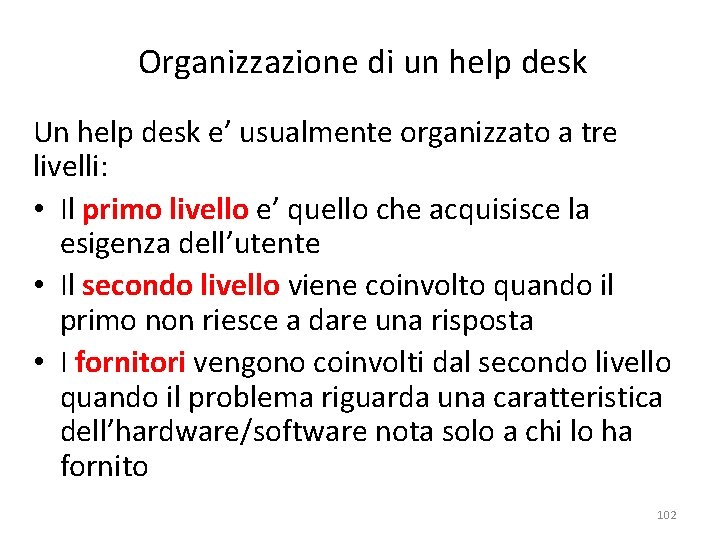 Organizzazione di un help desk Un help desk e’ usualmente organizzato a tre livelli:
