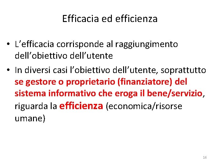 Efficacia ed efficienza • L’efficacia corrisponde al raggiungimento dell’obiettivo dell’utente • In diversi casi