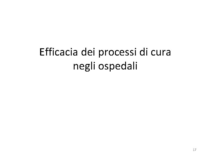 Efficacia dei processi di cura negli ospedali 17 