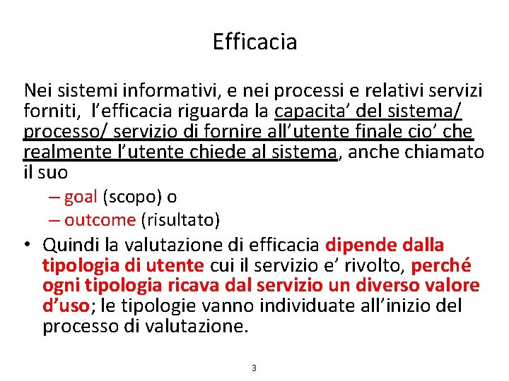 Efficacia Nei sistemi informativi, e nei processi e relativi servizi forniti, l’efficacia riguarda la