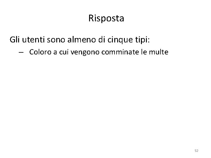 Risposta Gli utenti sono almeno di cinque tipi: – Coloro a cui vengono comminate