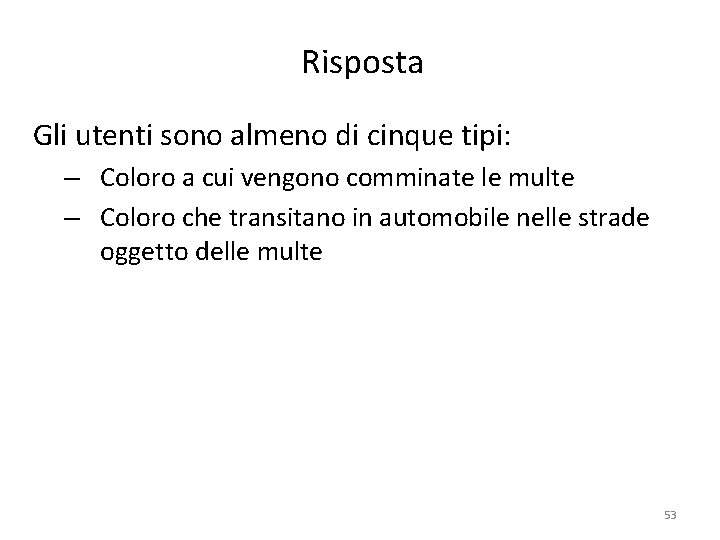 Risposta Gli utenti sono almeno di cinque tipi: – Coloro a cui vengono comminate