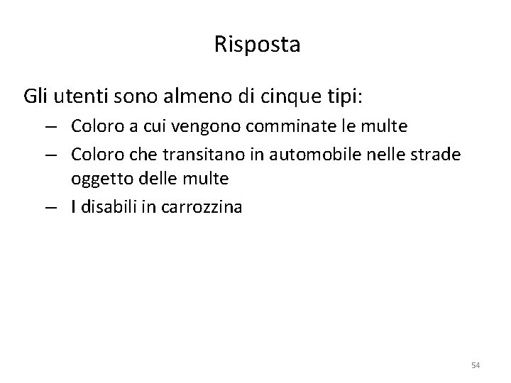 Risposta Gli utenti sono almeno di cinque tipi: – Coloro a cui vengono comminate