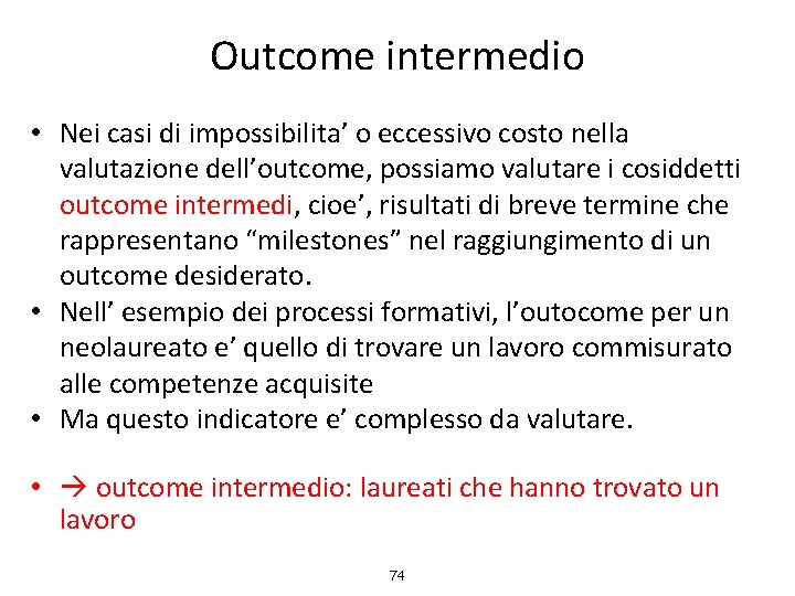 Outcome intermedio • Nei casi di impossibilita’ o eccessivo costo nella valutazione dell’outcome, possiamo