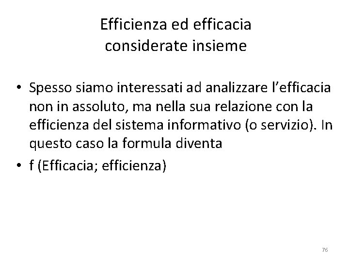 Efficienza ed efficacia considerate insieme • Spesso siamo interessati ad analizzare l’efficacia non in