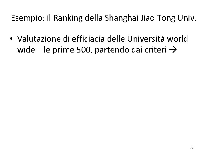 Esempio: il Ranking della Shanghai Jiao Tong Univ. • Valutazione di efficiacia delle Università