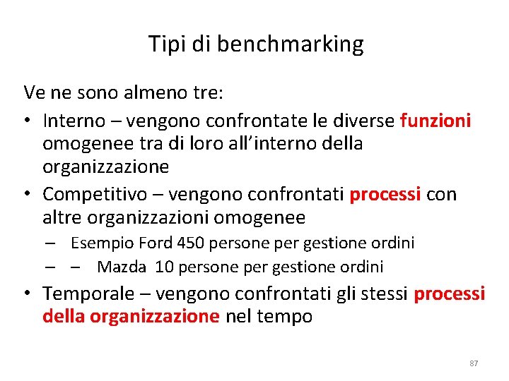 Tipi di benchmarking Ve ne sono almeno tre: • Interno – vengono confrontate le