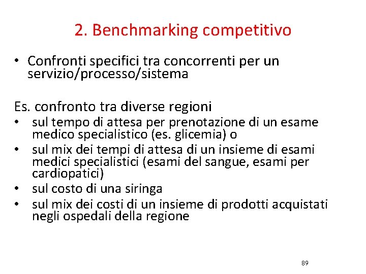 2. Benchmarking competitivo • Confronti specifici tra concorrenti per un servizio/processo/sistema Es. confronto tra