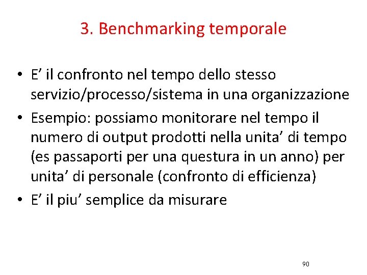 3. Benchmarking temporale • E’ il confronto nel tempo dello stesso servizio/processo/sistema in una