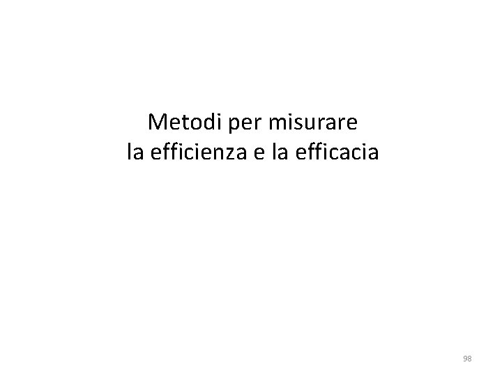 Metodi per misurare la efficienza e la efficacia 98 